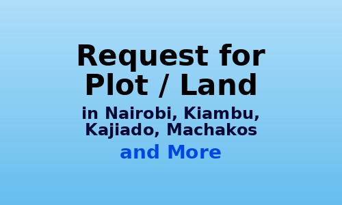 Request for Plot / Land in Nairobi, Kiambu, Kajiado, Machakos preview